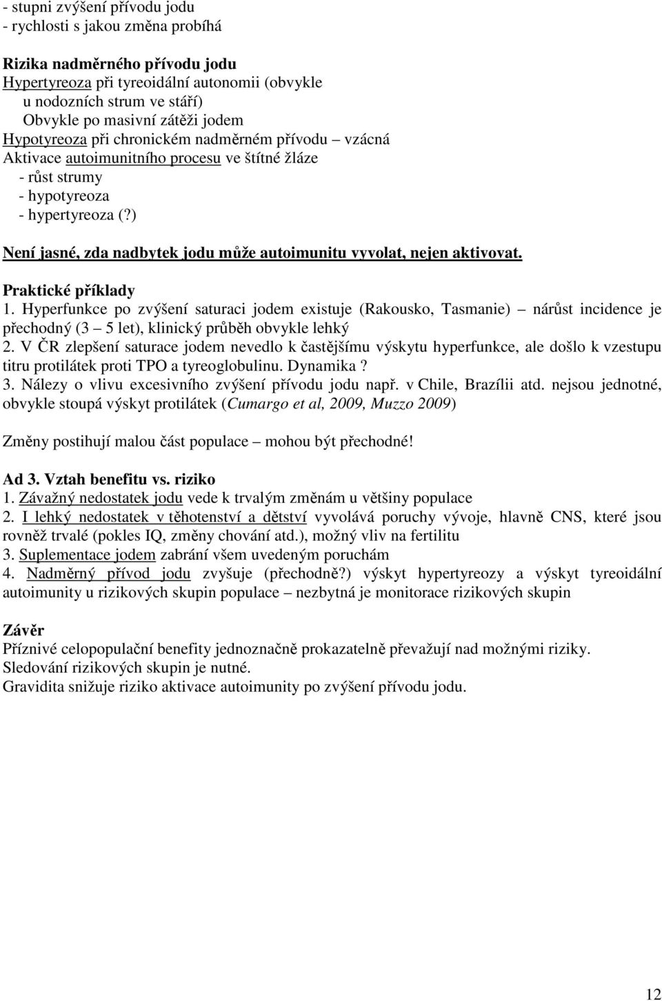 ) Není jasné, zda nadbytek jodu může autoimunitu vyvolat, nejen aktivovat. Praktické příklady 1.