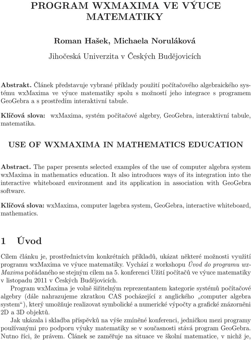 Klíčová slova: matematika. wxmaxima, systém počítačové algebry, GeoGebra, interaktivní tabule, USE OF WXMAXIMA IN MATHEMATICS EDUCATION Abstract.