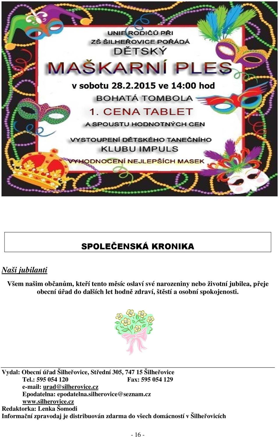 Vydal: Obecní úřad Šilheřovice, Střední 305, 747 15 Šilheřovice Tel.: 595 054 120 Fax: 595 054 129 e-mail: urad@silherovice.