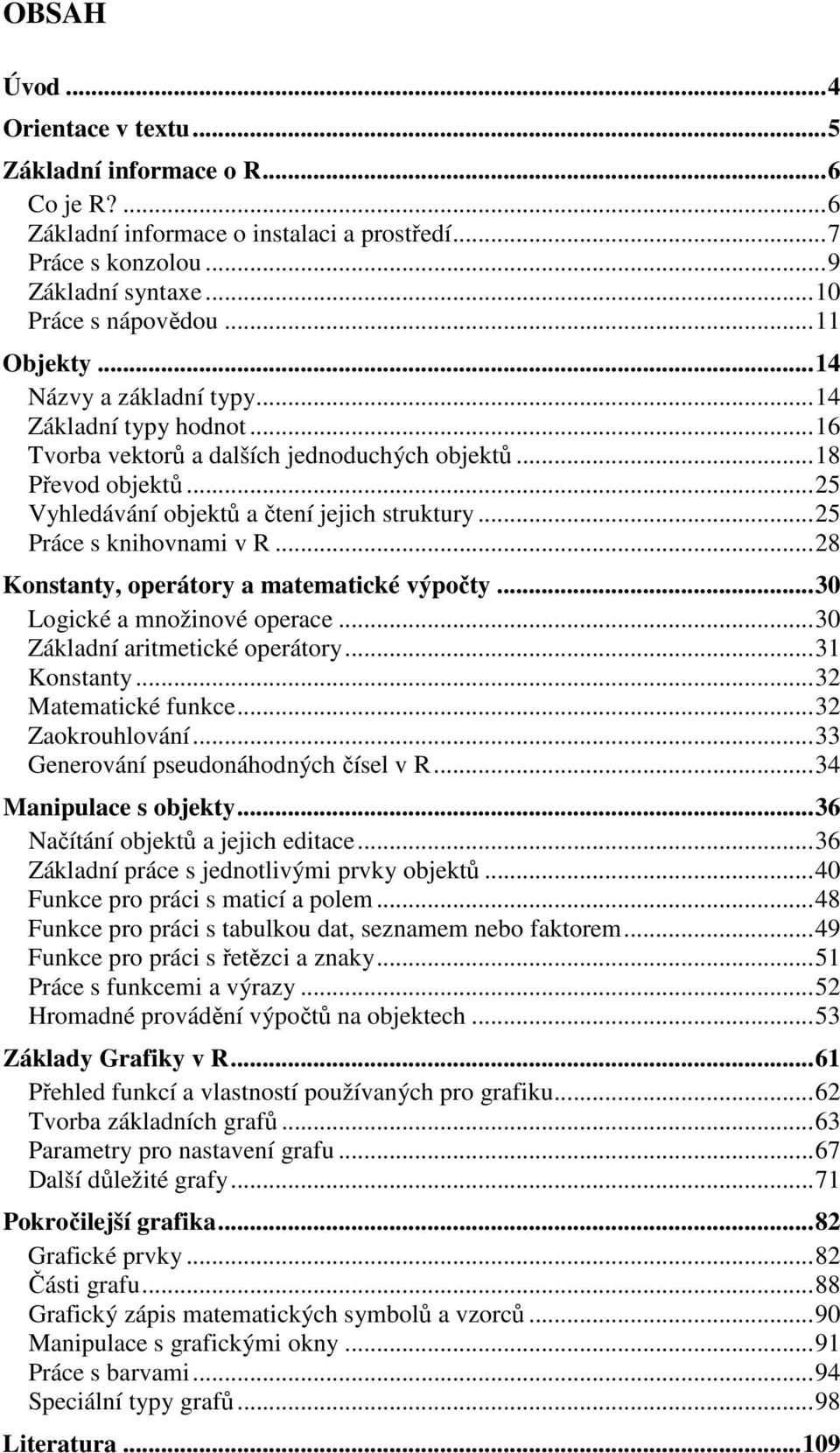 ..8 Konstanty, operátory a matematické výpočty...30 Logické a množinové operace...30 Základní aritmetické operátory...3 Konstanty...3 Matematické funkce...3 Zaokrouhlování.