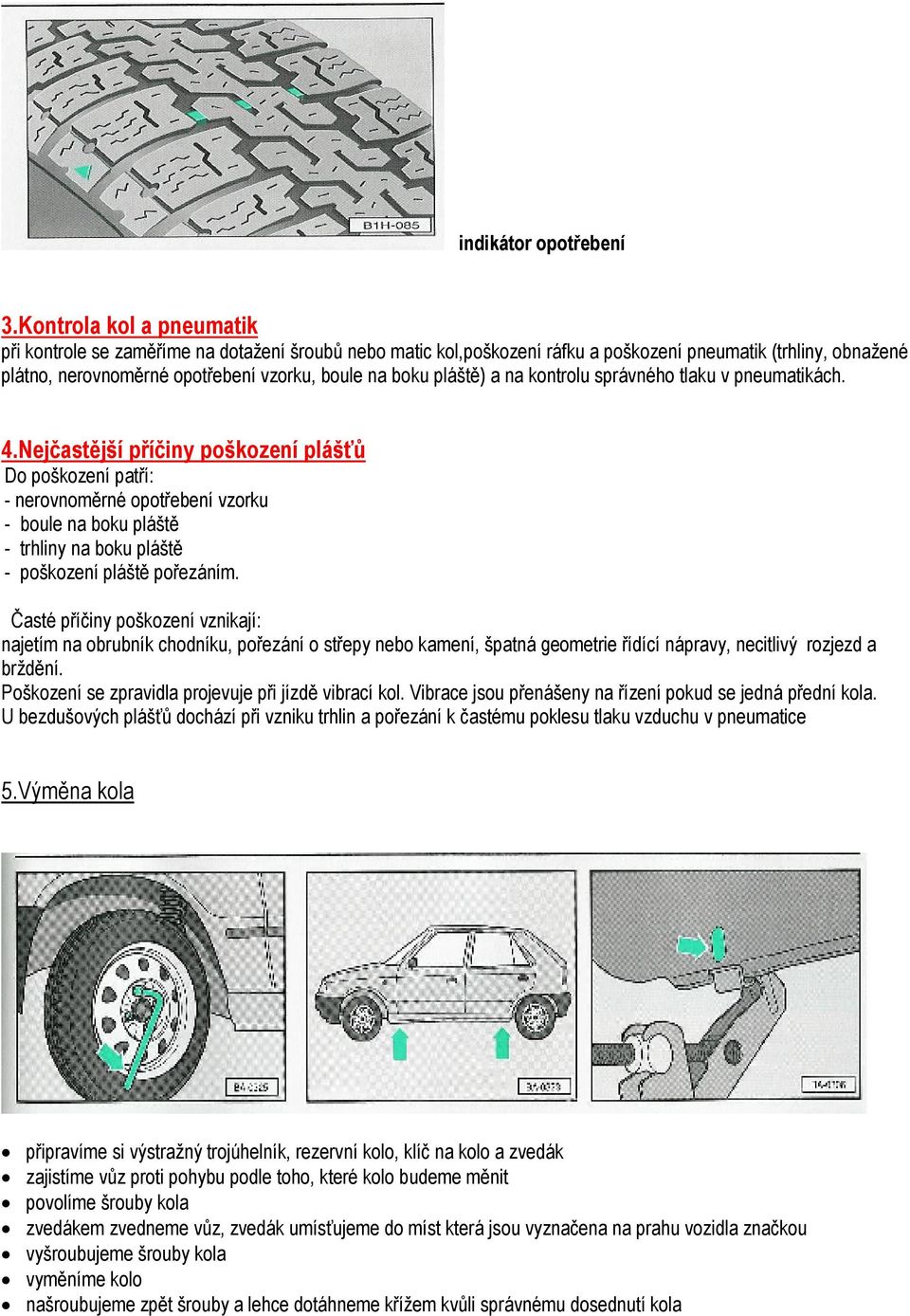 pláště) a na kontrolu správného tlaku v pneumatikách. 4.