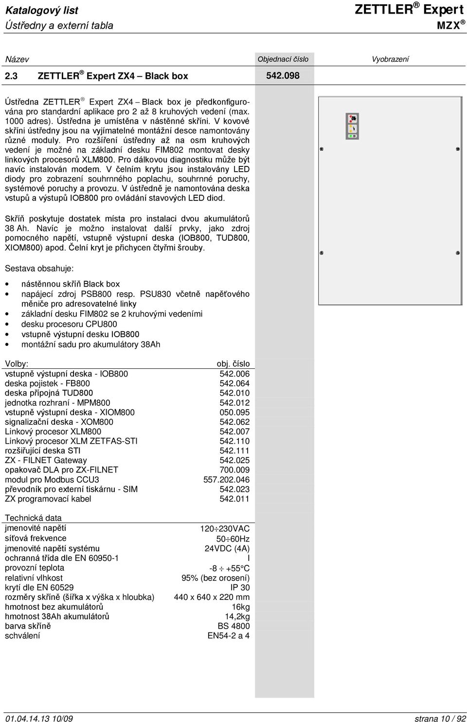 Pro rozšíření ústředny až na osm kruhových vedení je možné na základní desku FIM802 montovat desky linkových procesorů XLM800. Pro dálkovou diagnostiku může být navíc instalován modem.