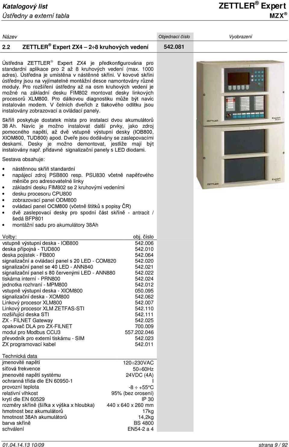 Pro rozšíření ústředny až na osm kruhových vedení je možné na základní desku FIM802 montovat desky linkových procesorů XLM800. Pro dálkovou diagnostiku může být navíc instalován modem.