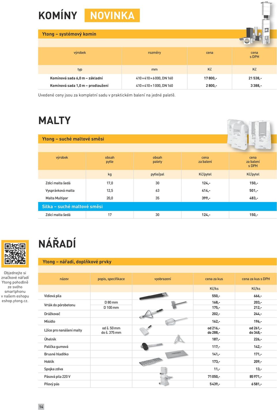 MALTY Ytong suché maltové směsi obsah pytle obsah palety za balení za balení kg pytle/pal Kč/pytel Kč/pytel Zdicí malta šedá 17,0 30 124,- 150,- Vysprávková malta 12,5 63 414,- 501,- Malta Multipor