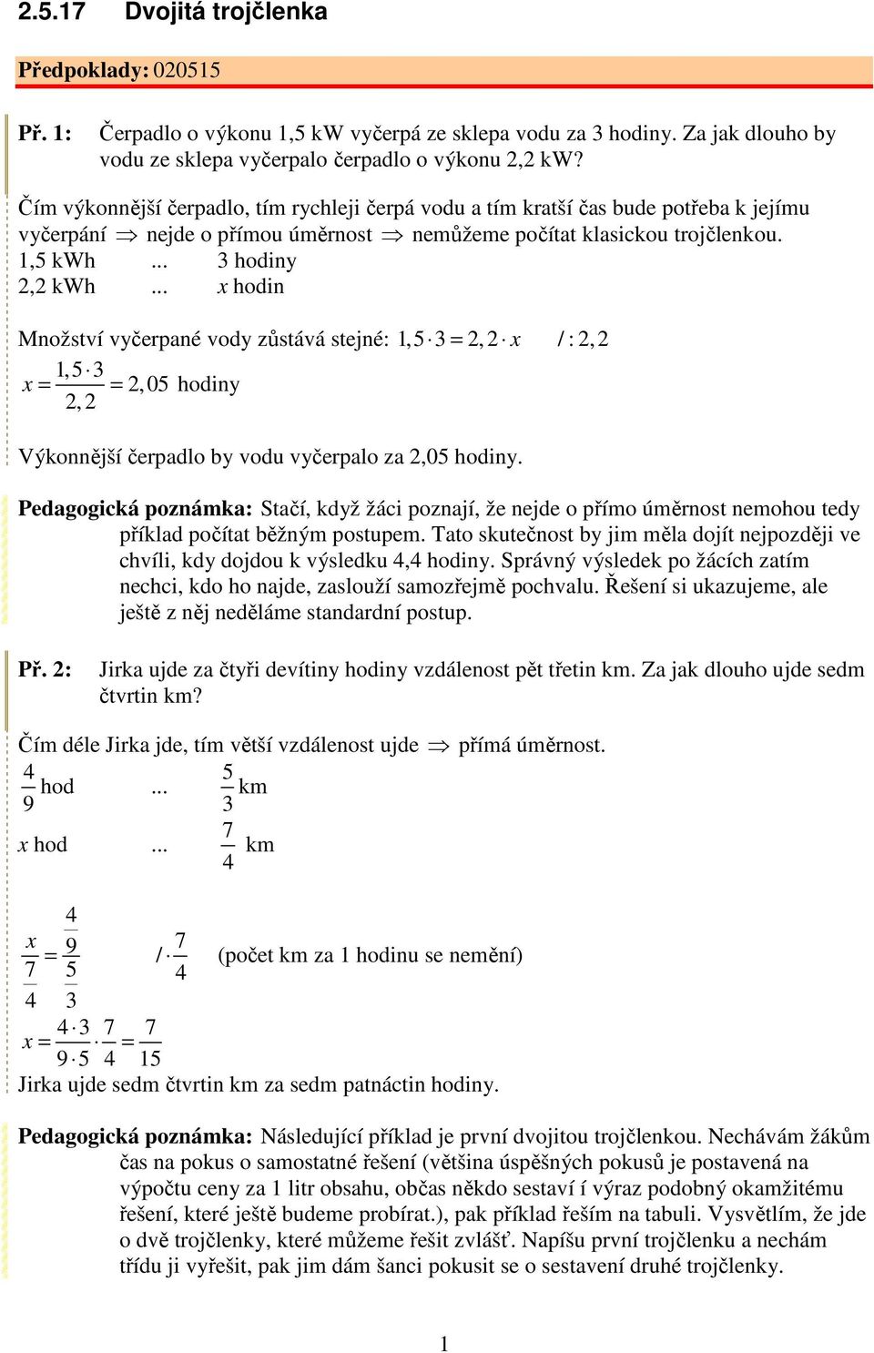 .. x hodin Množství vyčerpané vody zůstává stejné: 1, = 2, 2 x / : 2, 2 1, x = = 2,0 hodiny 2, 2 Výkonnější čerpadlo by vodu vyčerpalo za 2,0 hodiny.