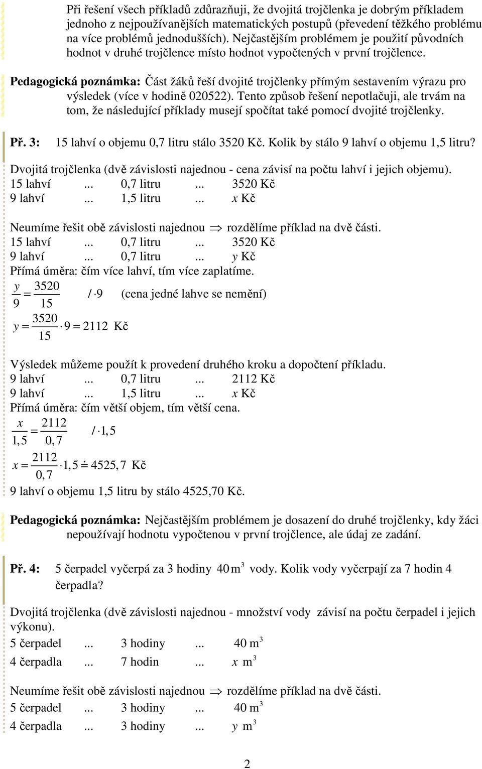 Pedagogická poznámka: Část žáků řeší dvojité trojčlenky přímým sestavením výrazu pro výsledek (více v hodině 02022).