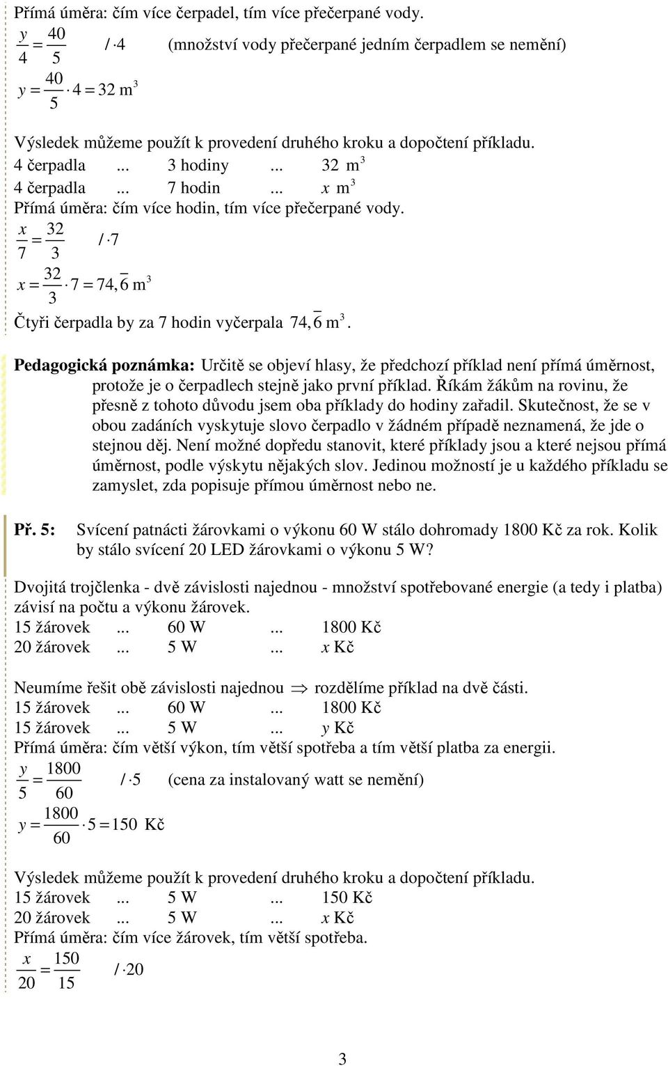 Pedagogická poznámka: Určitě se objeví hlasy, že předchozí příklad není přímá úměrnost, protože je o čerpadlech stejně jako první příklad.