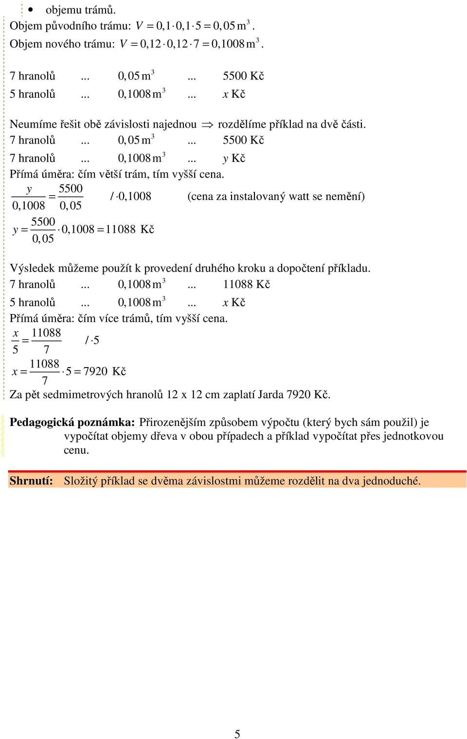 x 11088 = / 11088 x = = 920 Kč Za pět sedmimetrových hranolů 12 x 12 cm zaplatí Jarda 920 Kč.