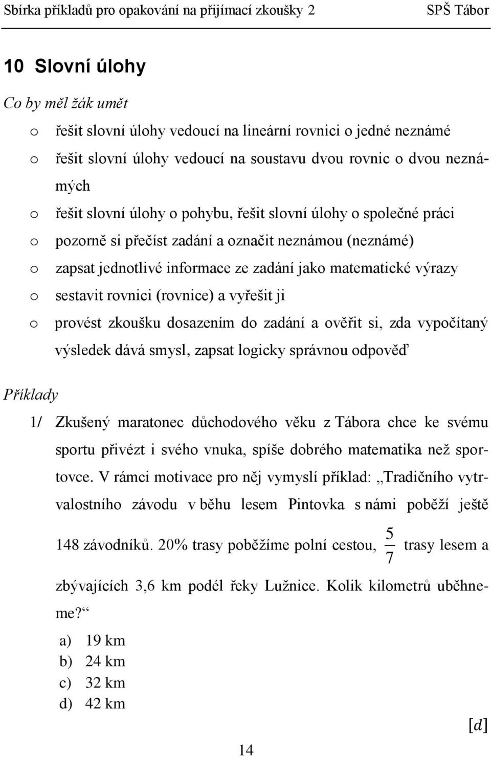 zkoušku dosazením do zadání a ověřit si, zda vypočítaný výsledek dává smysl, zapsat logicky správnou odpověď 1/ Zkušený maratonec důchodového věku z Tábora chce ke svému sportu přivézt i svého vnuka,