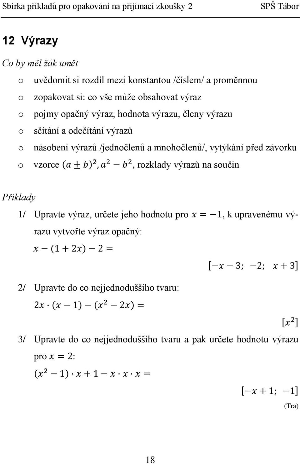 před závorku o vzorce, rozklady výrazů na součin 1/ Upravte výraz, určete jeho hodnotu pro, k upravenému výrazu vytvořte