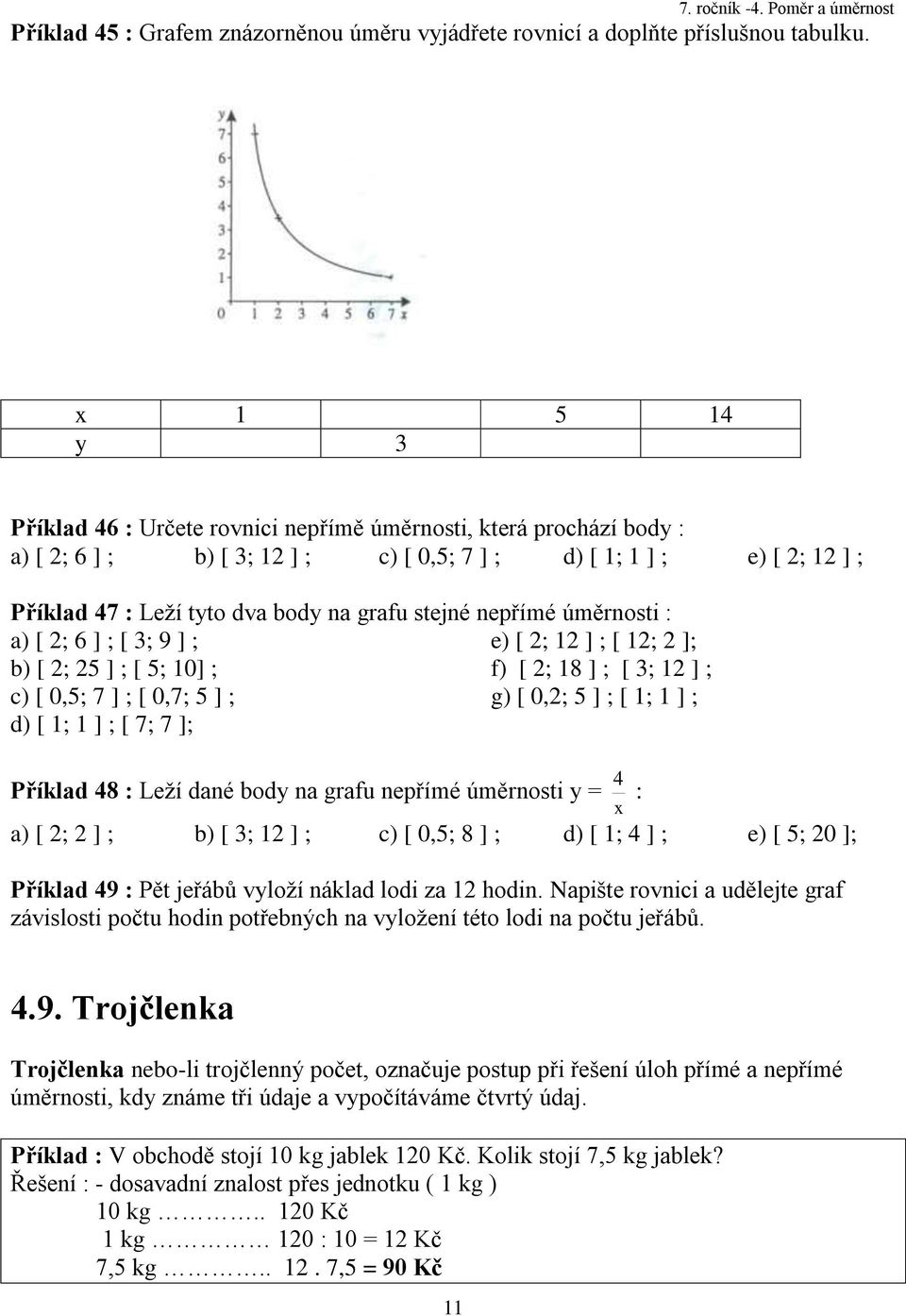 nepřímé úměrnosti : a) [ 2; 6 ] ; [ ; 9 ] ; e) [ 2; 2 ] ; [ 2; 2 ]; b) [ 2; 25 ] ; [ 5; 0] ; f) [ 2; 8 ] ; [ ; 2 ] ; c) [ 0,5; 7 ] ; [ 0,7; 5 ] ; g) [ 0,2; 5 ] ; [ ; ] ; d) [ ; ] ; [ 7; 7 ]; Příklad