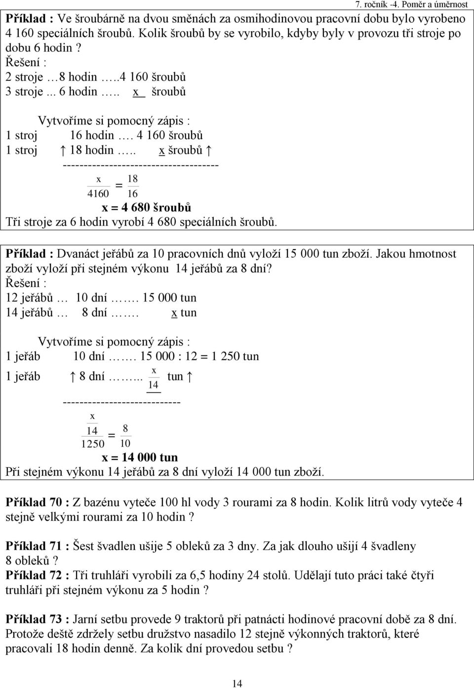 . x šroubů ------------------------------------- x 460 8 = 6 x = 4 680 šroubů Tři stroje za 6 hodin vyrobí 4 680 speciálních šroubů.