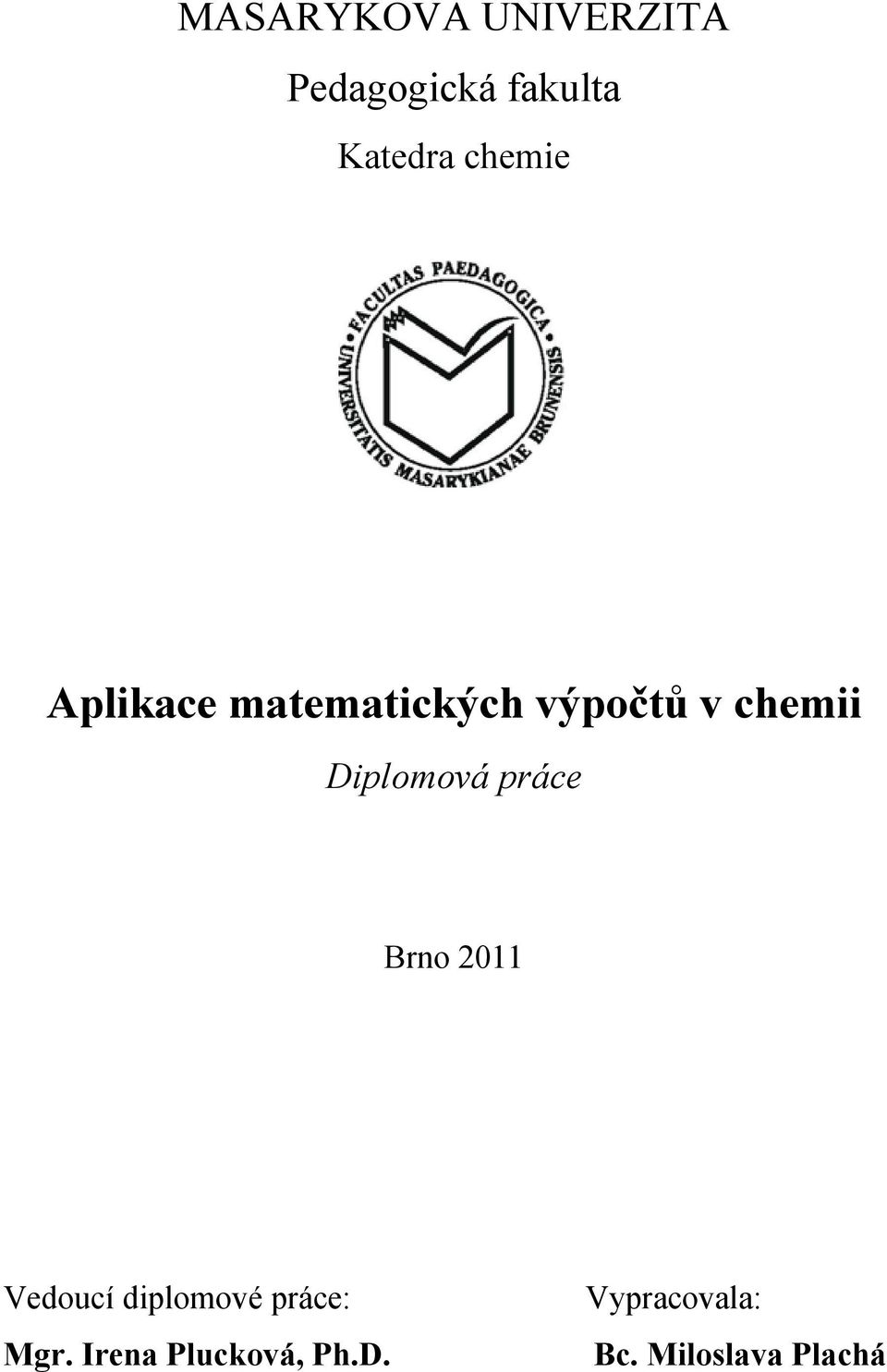 Diplomová práce Brno 2011 Vedoucí diplomové práce: