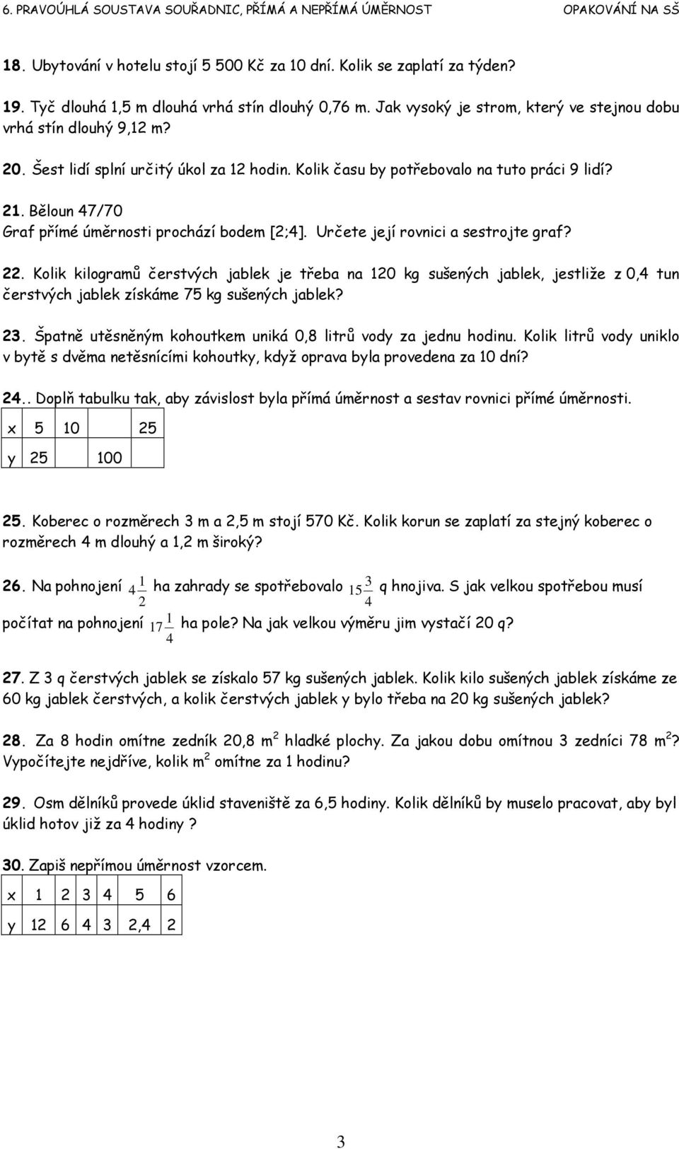 . Kolik kilogramů čerstvých jablek je třeba na 0 kg sušených jablek, jestliže z 0, tun čerstvých jablek získáme 75 kg sušených jablek? 3.