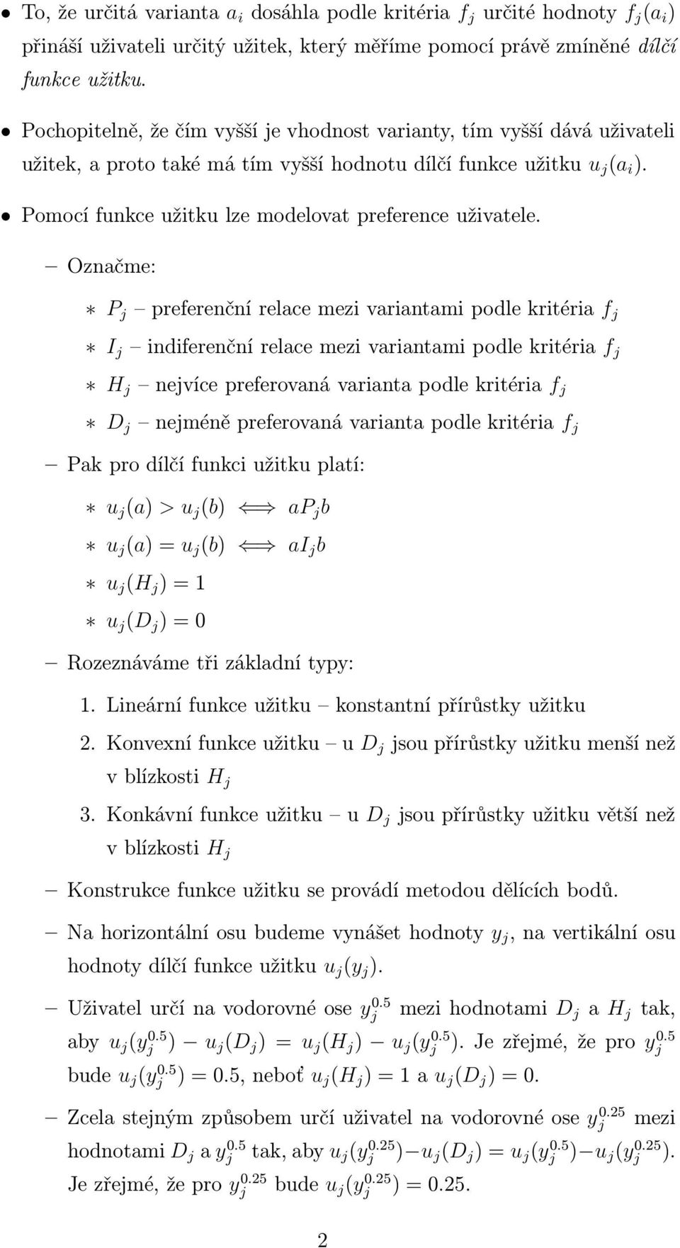 Pomocí funkce užitku lze modelovat preference uživatele.