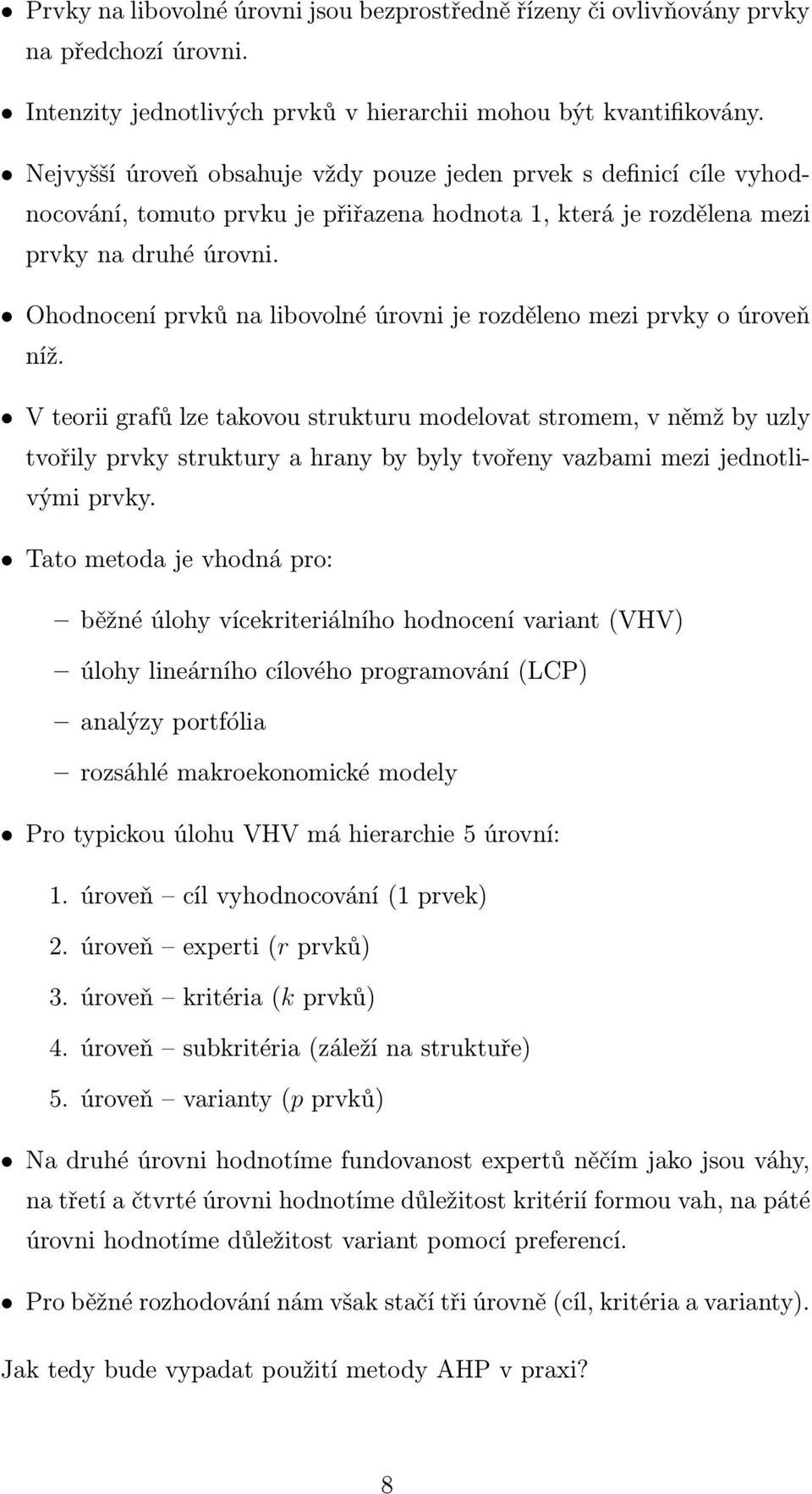 Ohodnocení prvků na libovolné úrovni je rozděleno mezi prvky o úroveň níž.