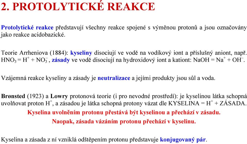 Vzájemná reakce kyseliny a zásady je neutralizace a jejími produkty jsou sůl a voda.