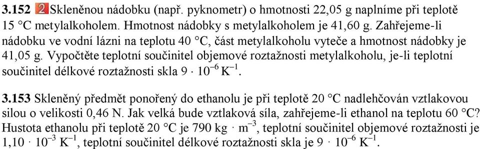 Vypočtěte teplotní součinitel objemové roztaţnosti metylalkoholu, je-li teplotní součinitel délkové roztaţnosti skla 9 10 6 K 1. 3.