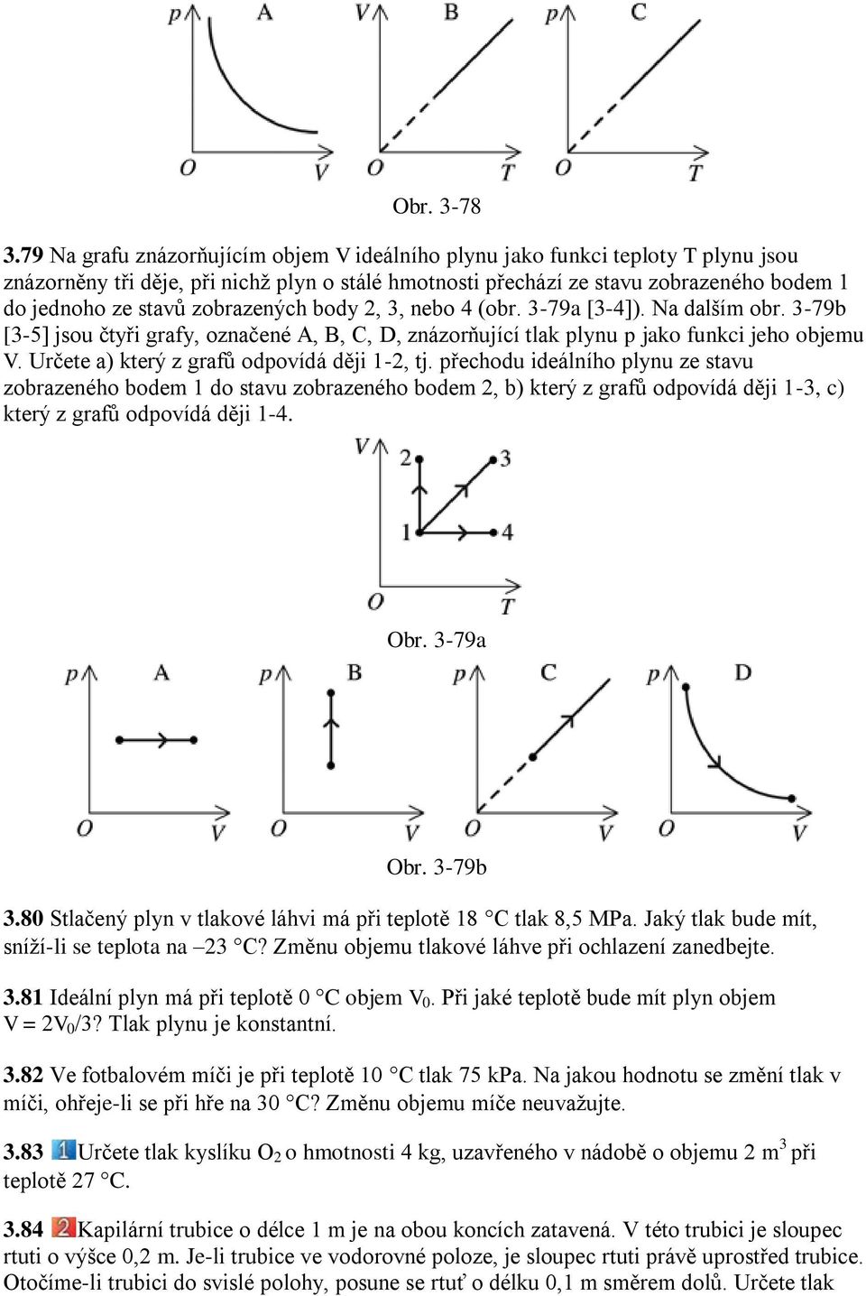 zobrazených body 2, 3, nebo 4 (obr. 3-79a [3-4]). Na dalším obr. 3-79b [3-5] jsou čtyři grafy, označené A, B, C, D, znázorňující tlak plynu p jako funkci jeho objemu V.