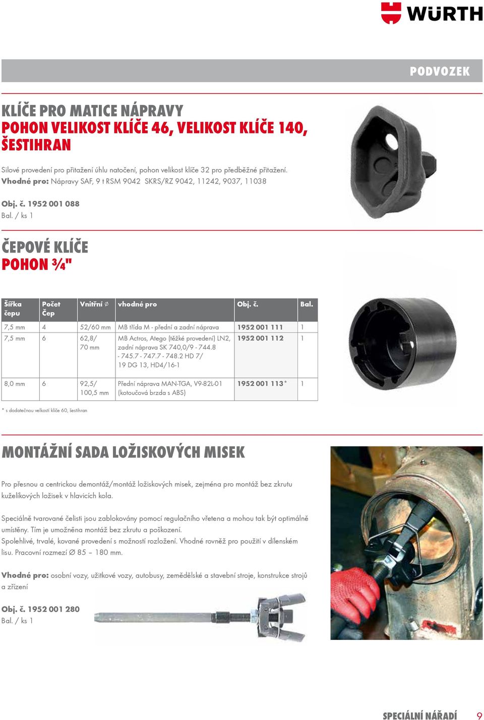 7,5 mm 4 52/60 mm MB třída M - přední a zadní náprava 1952 001 111 1 7,5 mm 6 62,8/ 70 mm MB Actros, Atego (těžké provedení) LN2, zadní náprava SK 740,0/9-744.8-745.7-747.7-748.