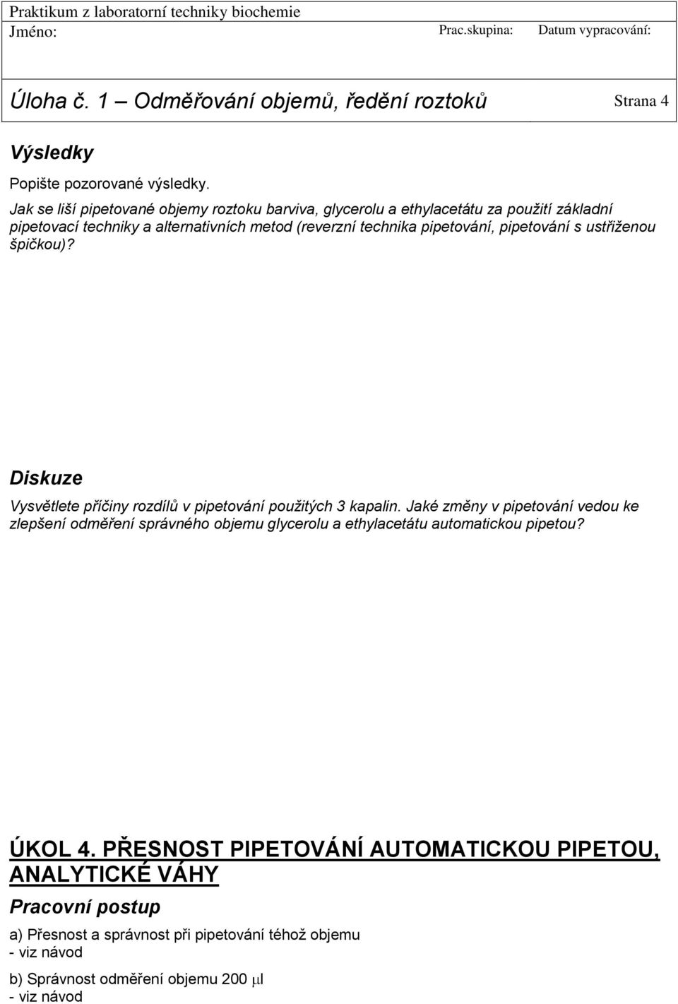 pipetování, pipetování s ustřiženou špičkou)? Diskuze Vysvětlete příčiny rozdílů v pipetování použitých 3 kapalin.