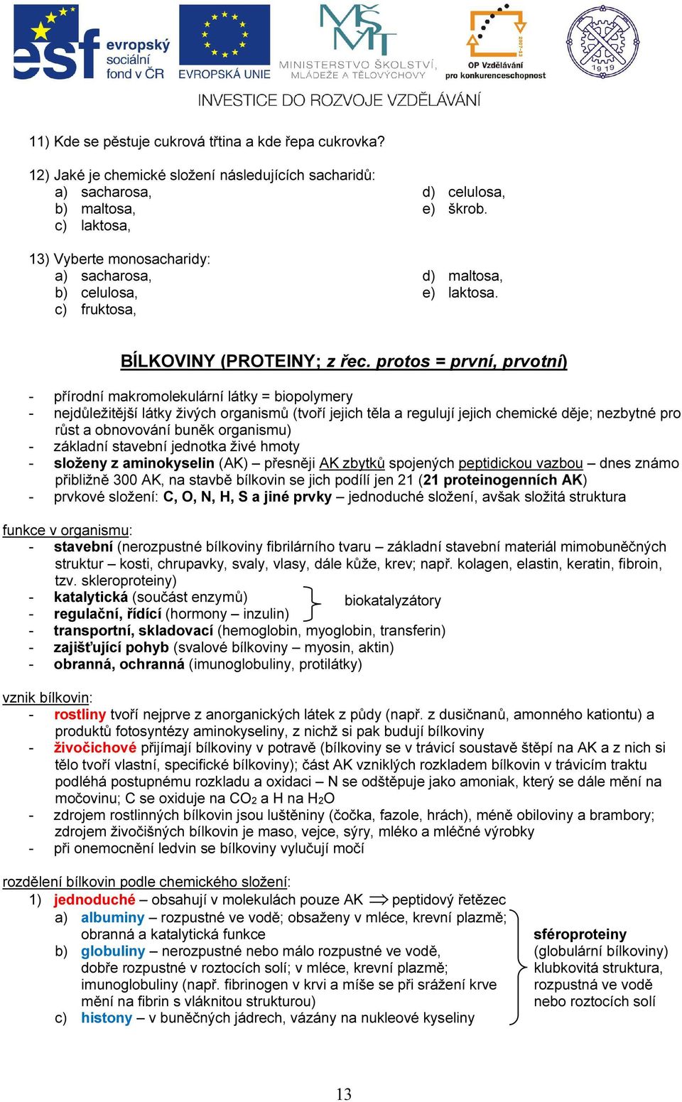d) maltosa, e) laktosa. BÍLKOVINY (PROTEINY; z řec.