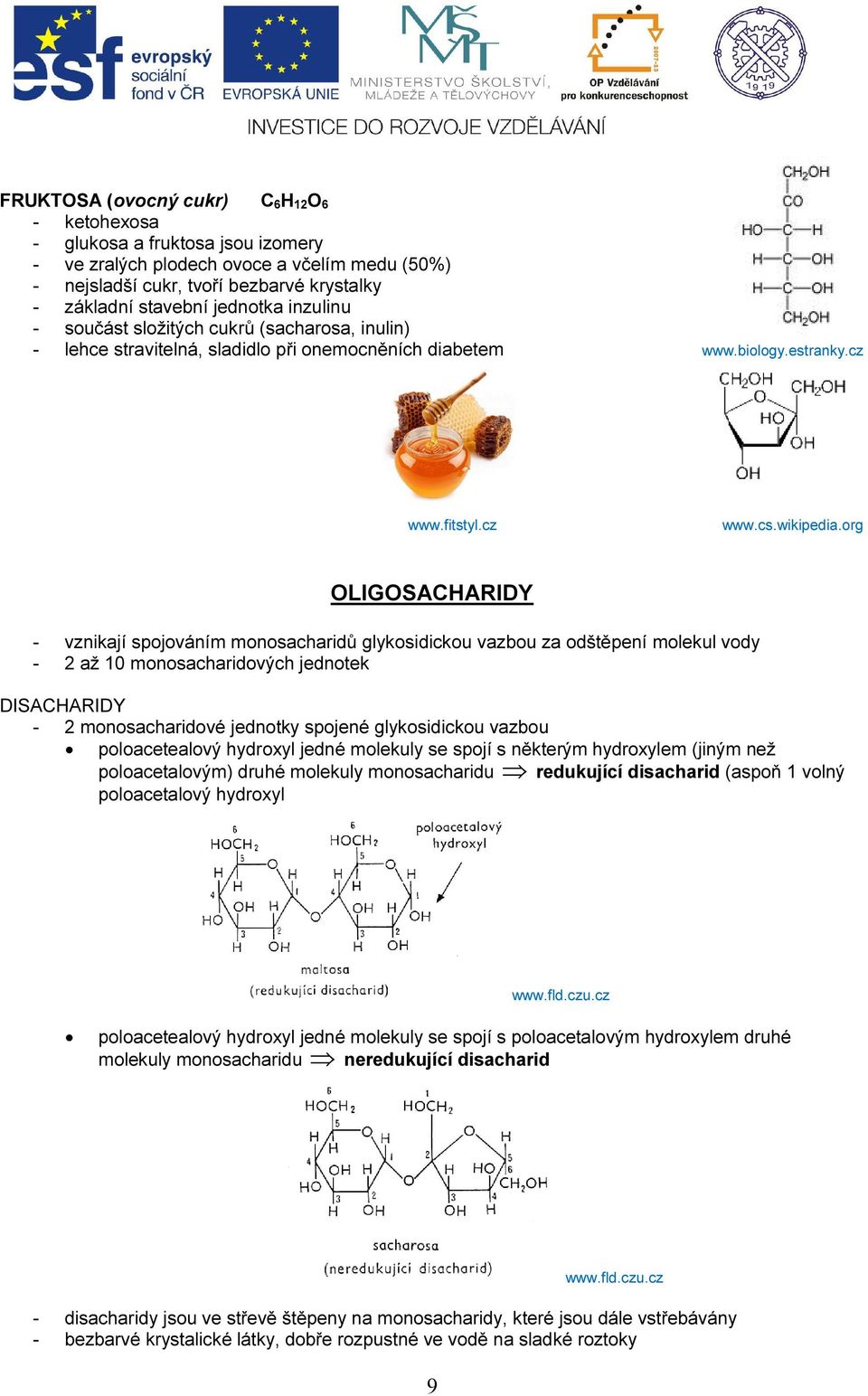 org OLIGOSACHARIDY - vznikají spojováním monosacharidů glykosidickou vazbou za odštěpení molekul vody - 2 až 10 monosacharidových jednotek DISACHARIDY - 2 monosacharidové jednotky spojené