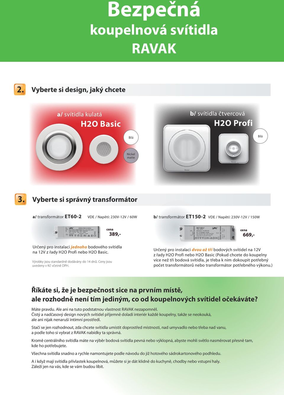 řady H2O Profi nebo H2O Basic. Výrobky jsou standardně dodávány do 14 dnů. Ceny jsou uvedeny v Kč včetně DPH.