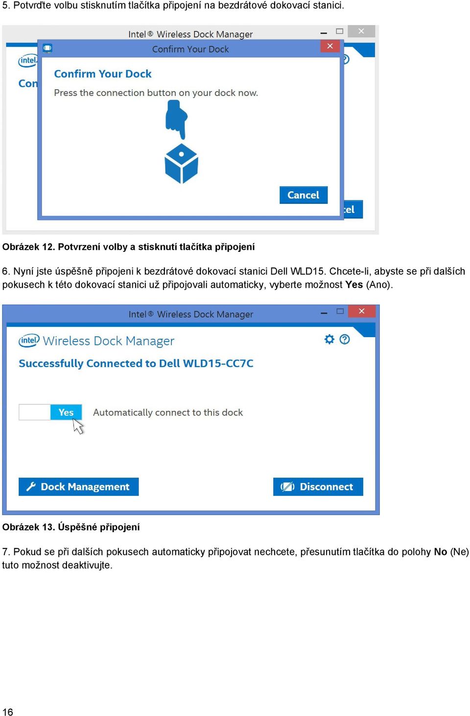 Chcete-li, abyste se při dalších pokusech k této dokovací stanici už připojovali automaticky, vyberte možnost Yes (Ano).