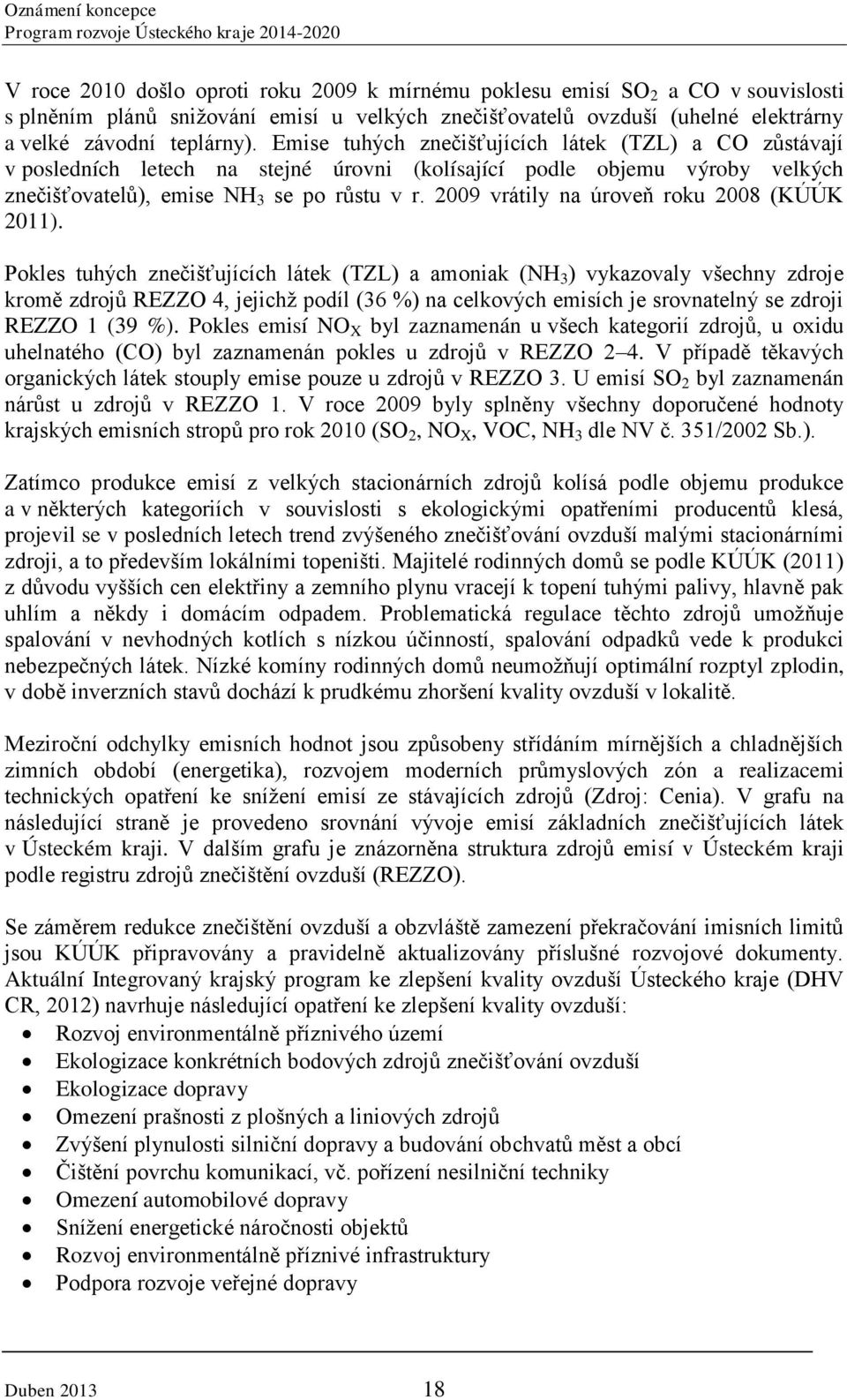 2009 vrátily na úroveň roku 2008 (KÚÚK 2011).