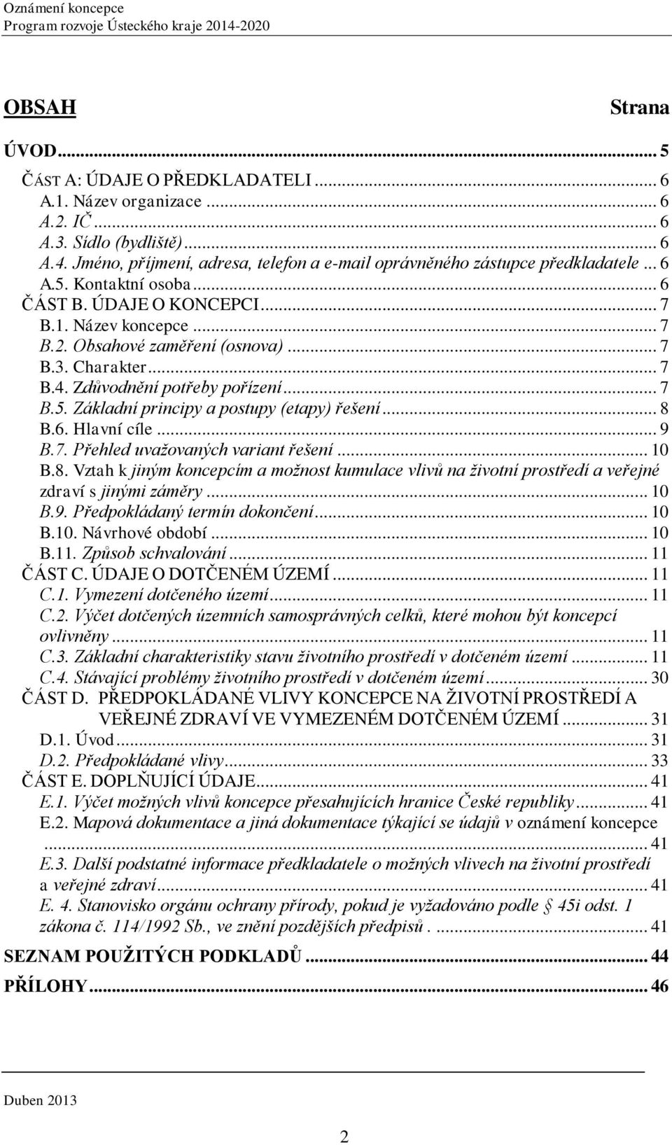 Charakter... 7 B.4. Zdůvodnění potřeby pořízení... 7 B.5. Základní principy a postupy (etapy) řešení... 8 