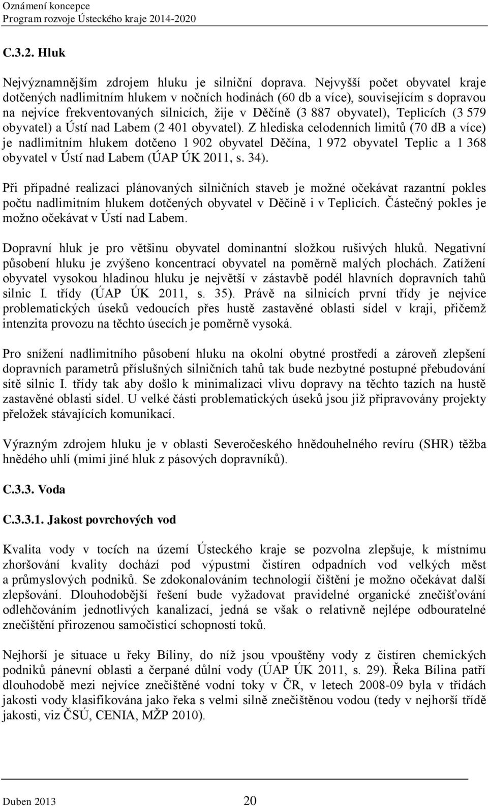 (3 579 obyvatel) a Ústí nad Labem (2 401 obyvatel).