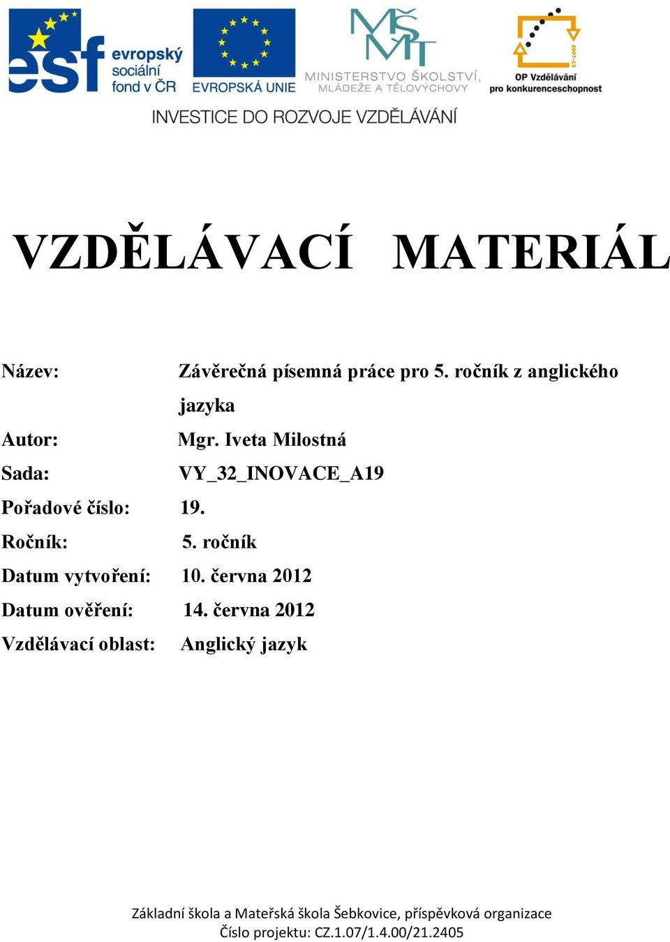 Iveta Milostná Sada: VY_32_INOVACE_A19 Pořadové číslo: 19.