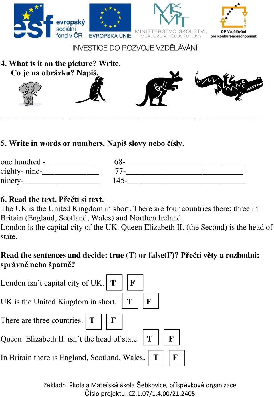 London is the capital city of the UK. Queen Elizabeth II. (the Second) is the head of state. Read the sentences and decide: true (T) or false()?