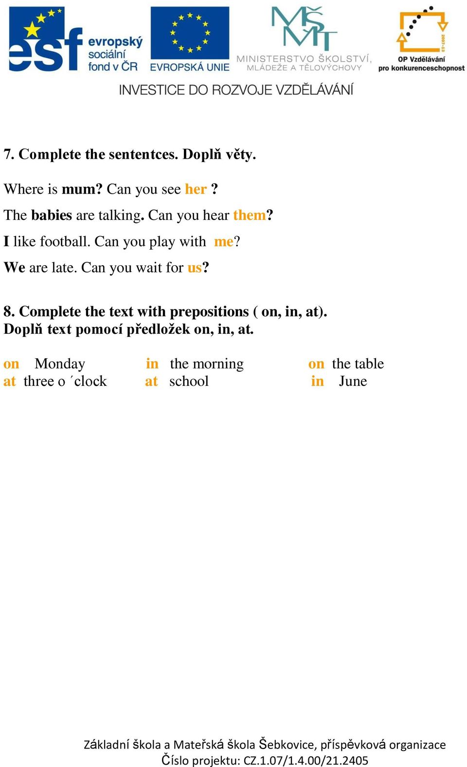 We are late. Can you wait for us? 8. Complete the text with prepositions ( on, in, at).