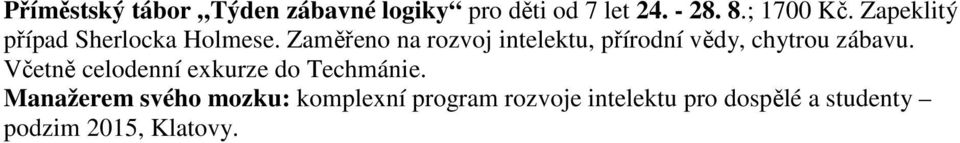 Zaměřeno na rozvoj intelektu, přírodní vědy, chytrou zábavu.
