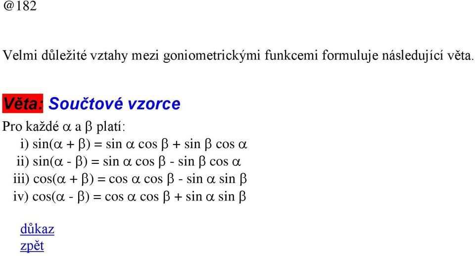 Věta: Součtové vzorce Pro každé a platí: i) sin(+ ) = sin cos +