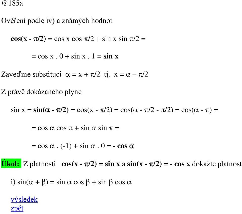 x = / Z právě dokázaného plyne sin x = sin( - /) = cos(x - /) = cos( - / - /) = cos( - ) = = cos cos