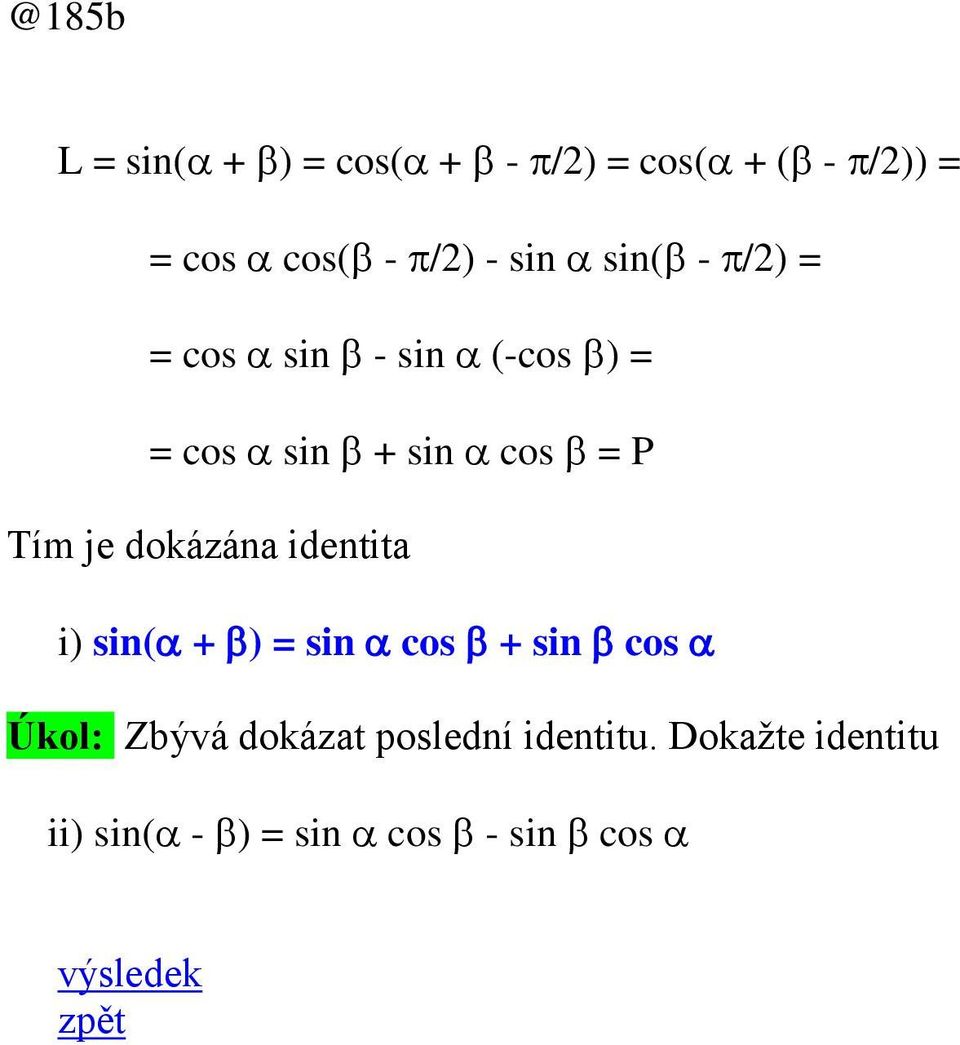 dokázána identita i) sin(+ ) = sin cos + sin cos Úkol: Zbývá dokázat