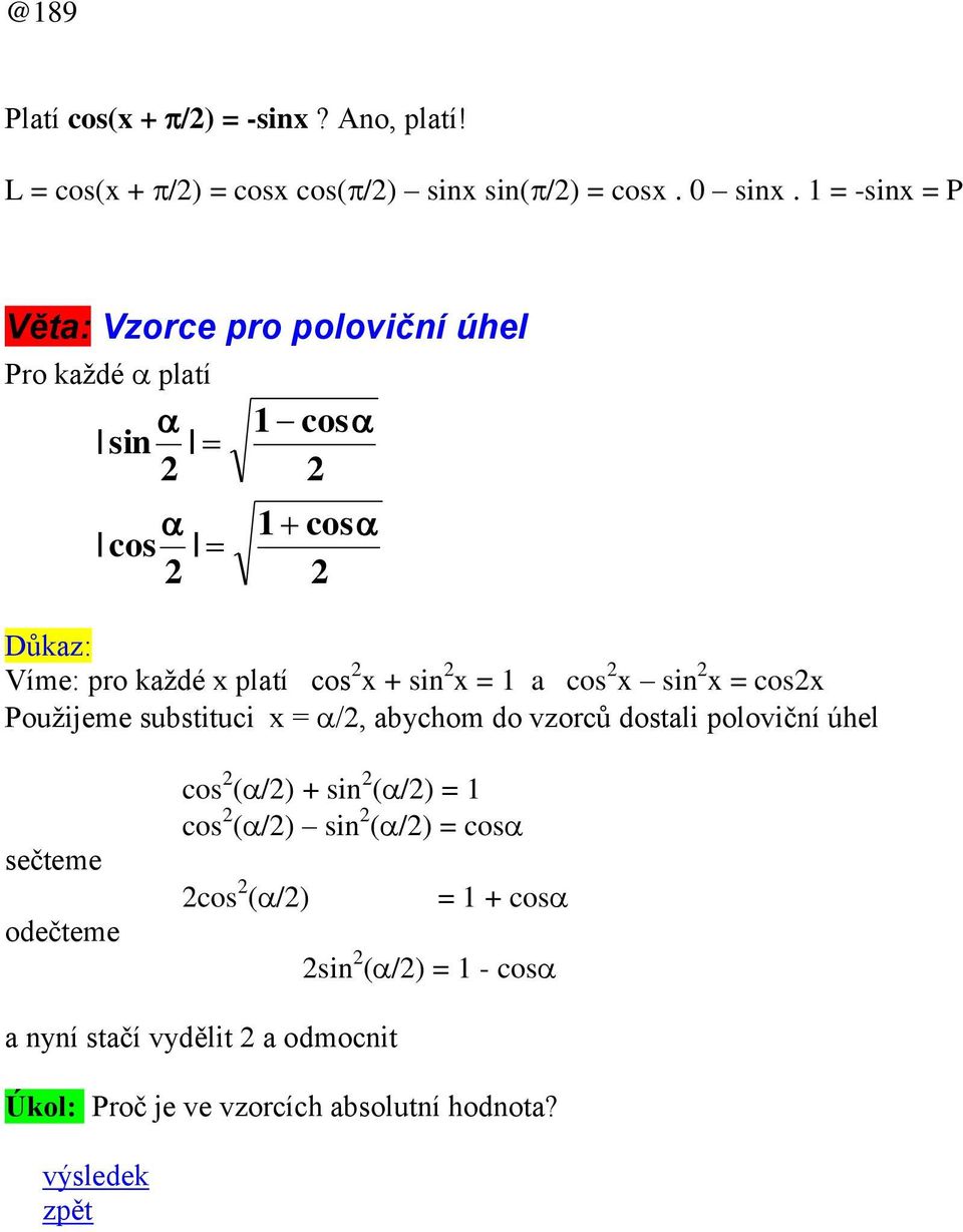 x = 1 a cos x sin x = cosx Použijeme substituci x = /, abychom do vzorců dostali poloviční úhel sečteme odečteme cos (/) +