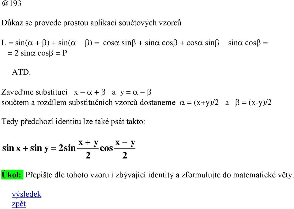 Zaveďme substituci x = + a y = součtem a rozdílem substitučních vzorců dostaneme = (x+y)/ a = (x-y)/