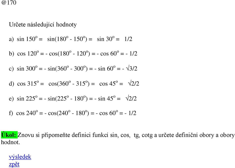 = cos 45 o = / e) sin 5 o = - sin(5 o - 180 o ) = - sin 45 o = / f) cos 40 o = - cos(40 o - 180 o ) = - cos 60 o =