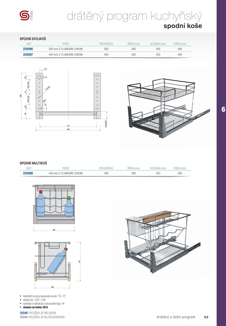 ŠÍŘKA (mm) HLOUBKA (mm) VÝŠKA (mm) 22938 450 mm, S TLUMENÍM, CHROM 450 395 455 495 závěsy str. 1.22-1.