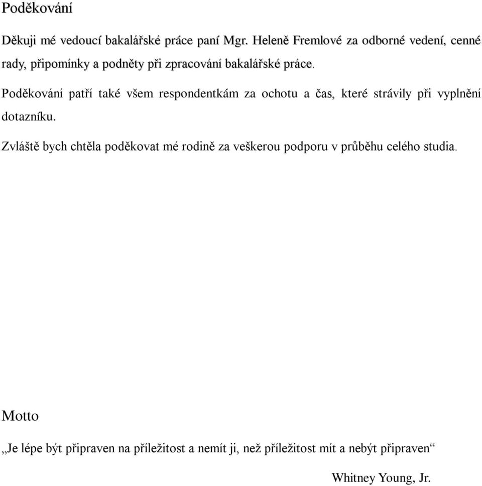 Poděkování patří také všem respondentkám za ochotu a čas, které strávily při vyplnění dotazníku.