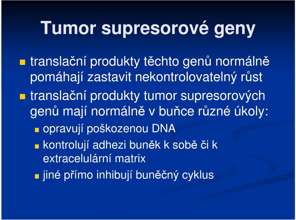 genů mají normálně v buňce různé úkoly: opravují poškozenou DNA kontrolují