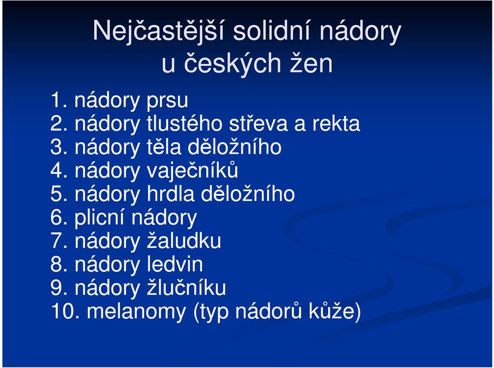 nádory vaječníků 5. nádory hrdla děložního 6. plicní nádory 7.