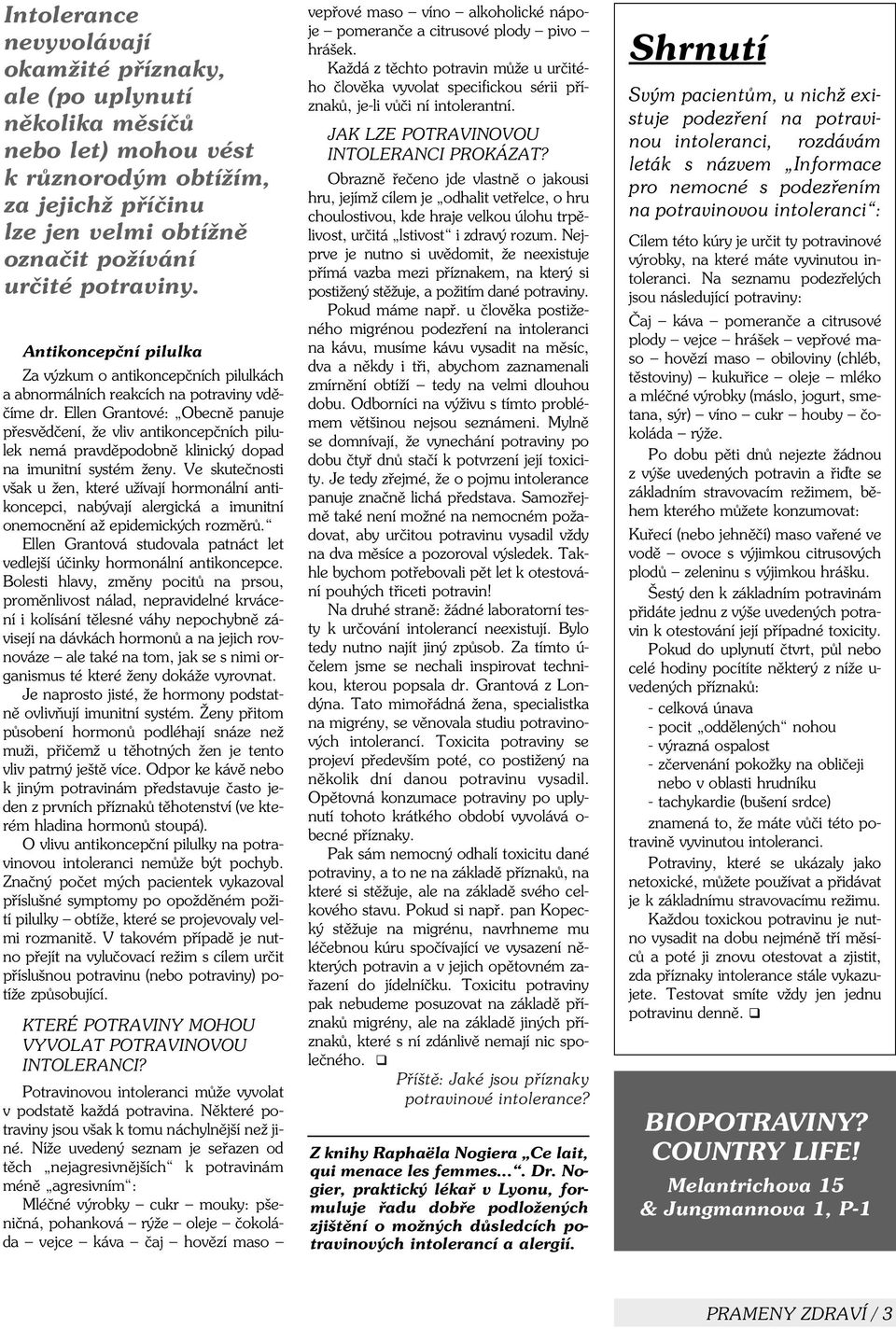 Ellen Grantové: Obecnì panuje pøesvìdèení, že vliv antikoncepèních pilulek nemá pravdìpodobnì klinický dopad na imunitní systém ženy.