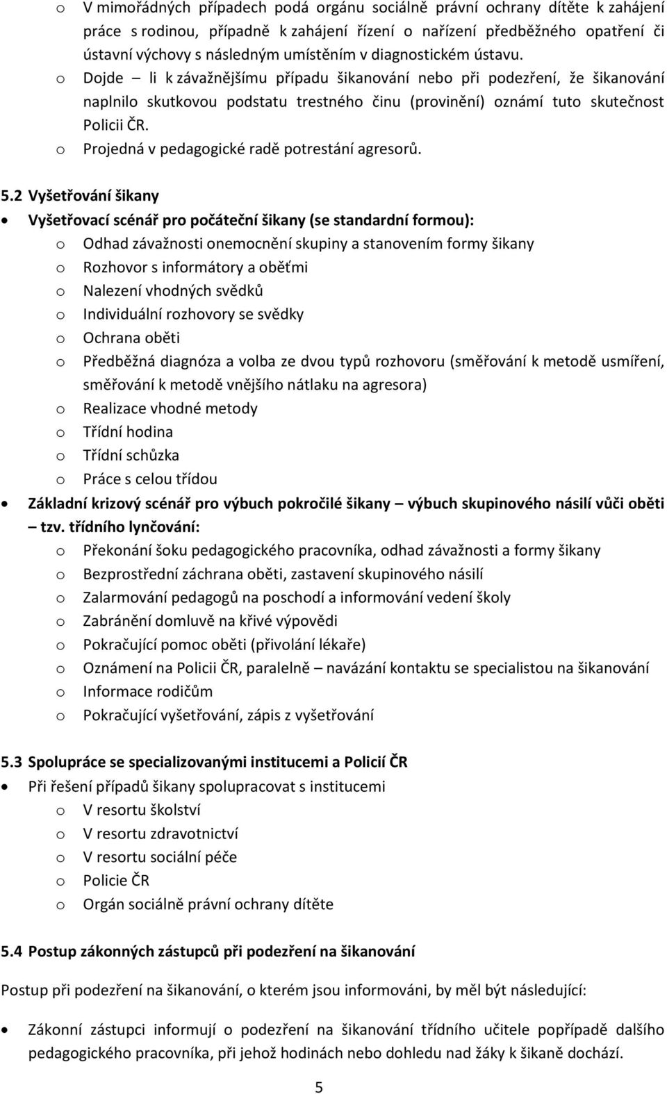 Projedná v pedagogické radě potrestání agresorů. 5.