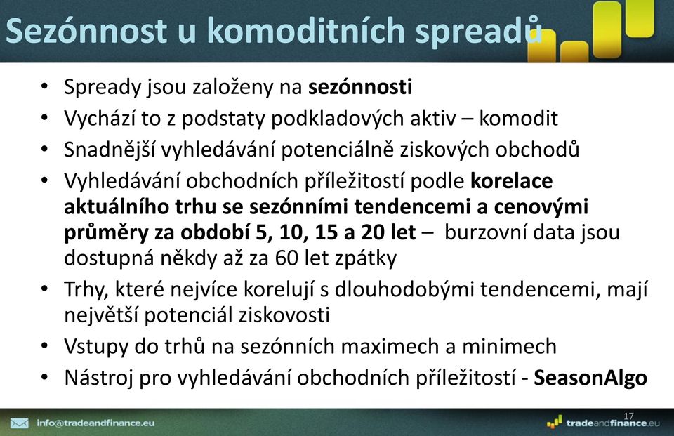 za období 5, 10, 15 a 20 let burzovní data jsou dostupná někdy až za 60 let zpátky Trhy, které nejvíce korelují s dlouhodobými tendencemi,