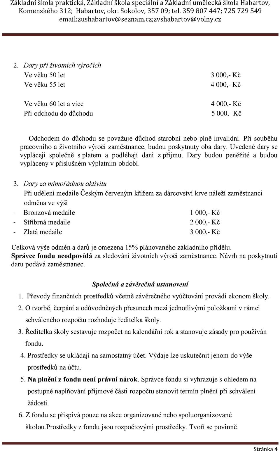 Dary budou peněžité a budou vypláceny v příslušném výplatním období. 3.